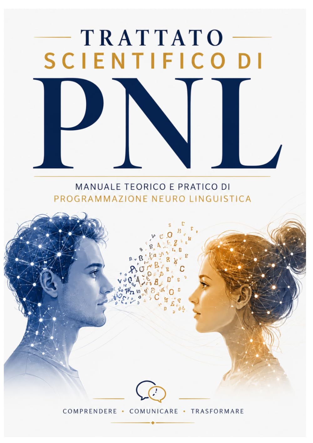 Trattato scientifico di P.N.L.: Manuale teorico e pratico di Programmazione Neuro Linguistica