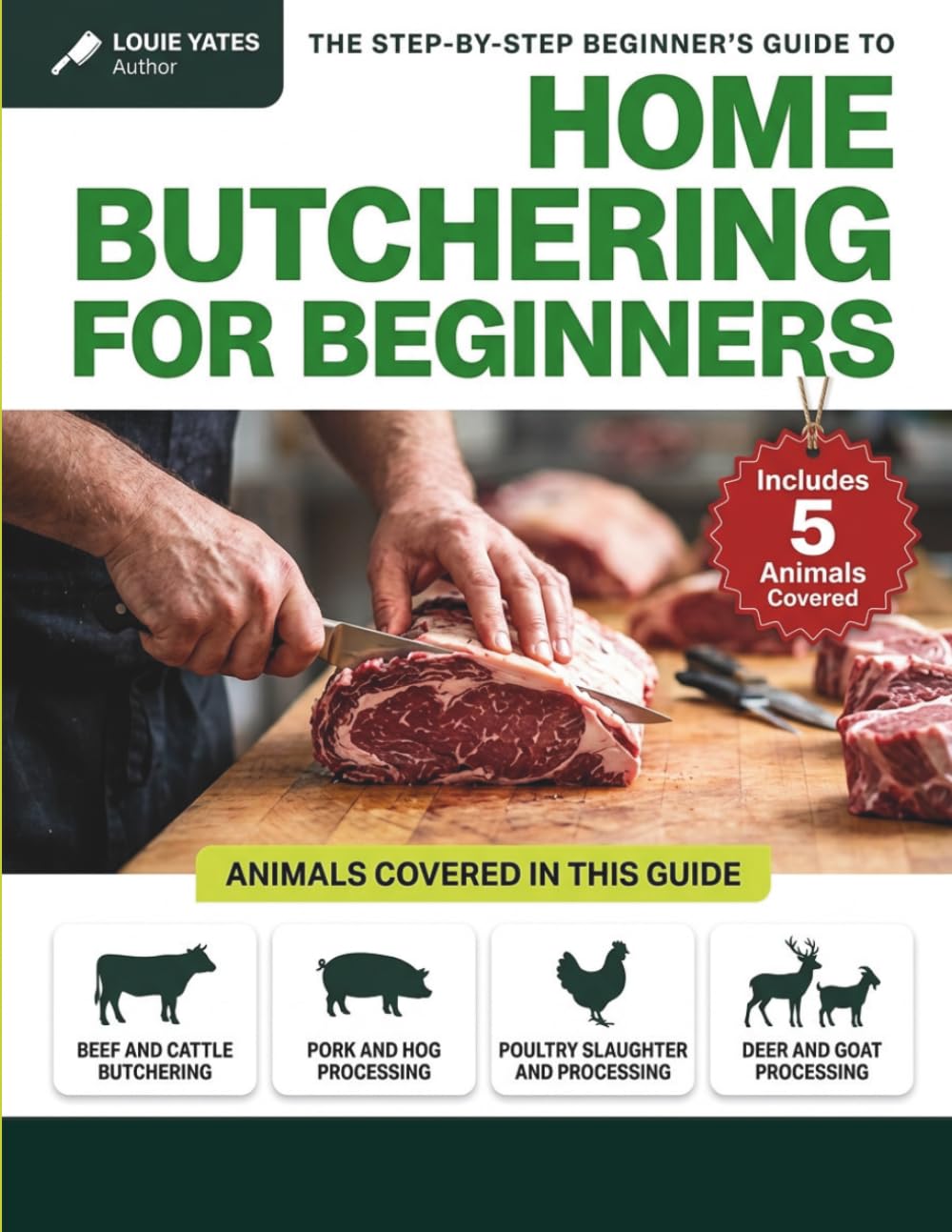 HOME BUTCHERING FOR BEGINNERS: The Step-by-Step Guide to Slaughtering, Cutting, and Processing Beef, Pork, Poultry, Goat, and Deer at Home, Save Money, Eat Better, and Master Whole-Animal Butchering