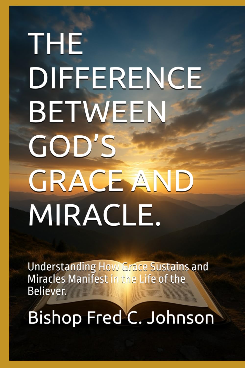 THE DIFFERENCE BETWEEN GOD’S GRACE AND MIRACLE.: Understanding How Grace Sustains and Miracles Manifest in the Life of the Believer.