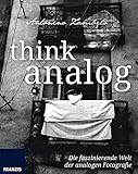  Think Analog: Die faszinierende Welt der analogen Fotografie. Fotografie al dente.