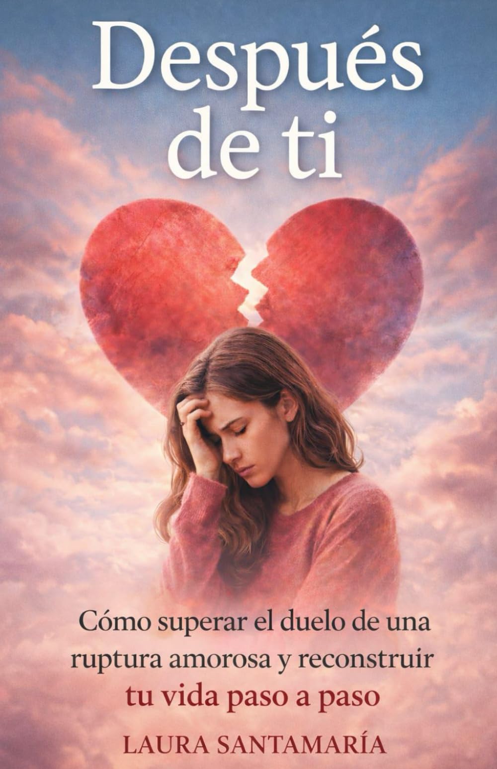 Después de ti: Cómo superar el duelo de una ruptura amorosa y reconstruir tu vida paso a pasos.: 4 (Renacer Interior)