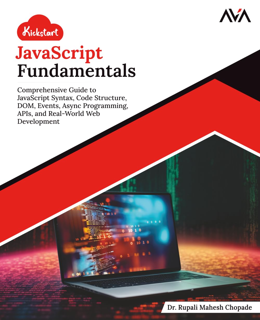 Kickstart JavaScript Fundamentals: Comprehensive Guide to JavaScript Syntax, Code Structure, DOM, Events, Async Programming, APIs, and Real-World Web Development (English Edition)