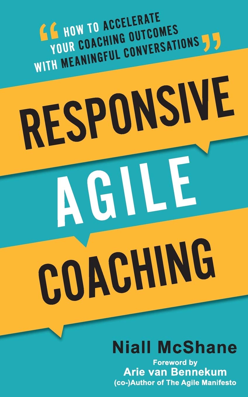 Responsive Agile Coaching: How to Accelerate Your Coaching Outcomes with Meaningful Conversations