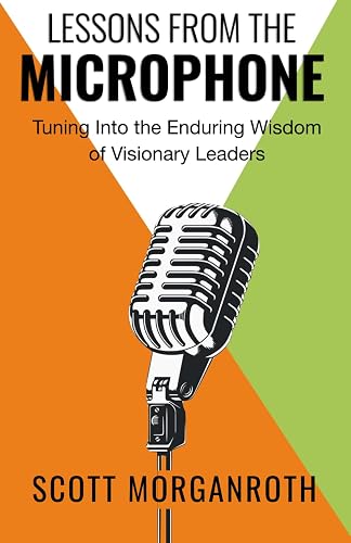 Lessons From The Microphone: Tuning Into the Enduring Wisdom of Visionary Leaders