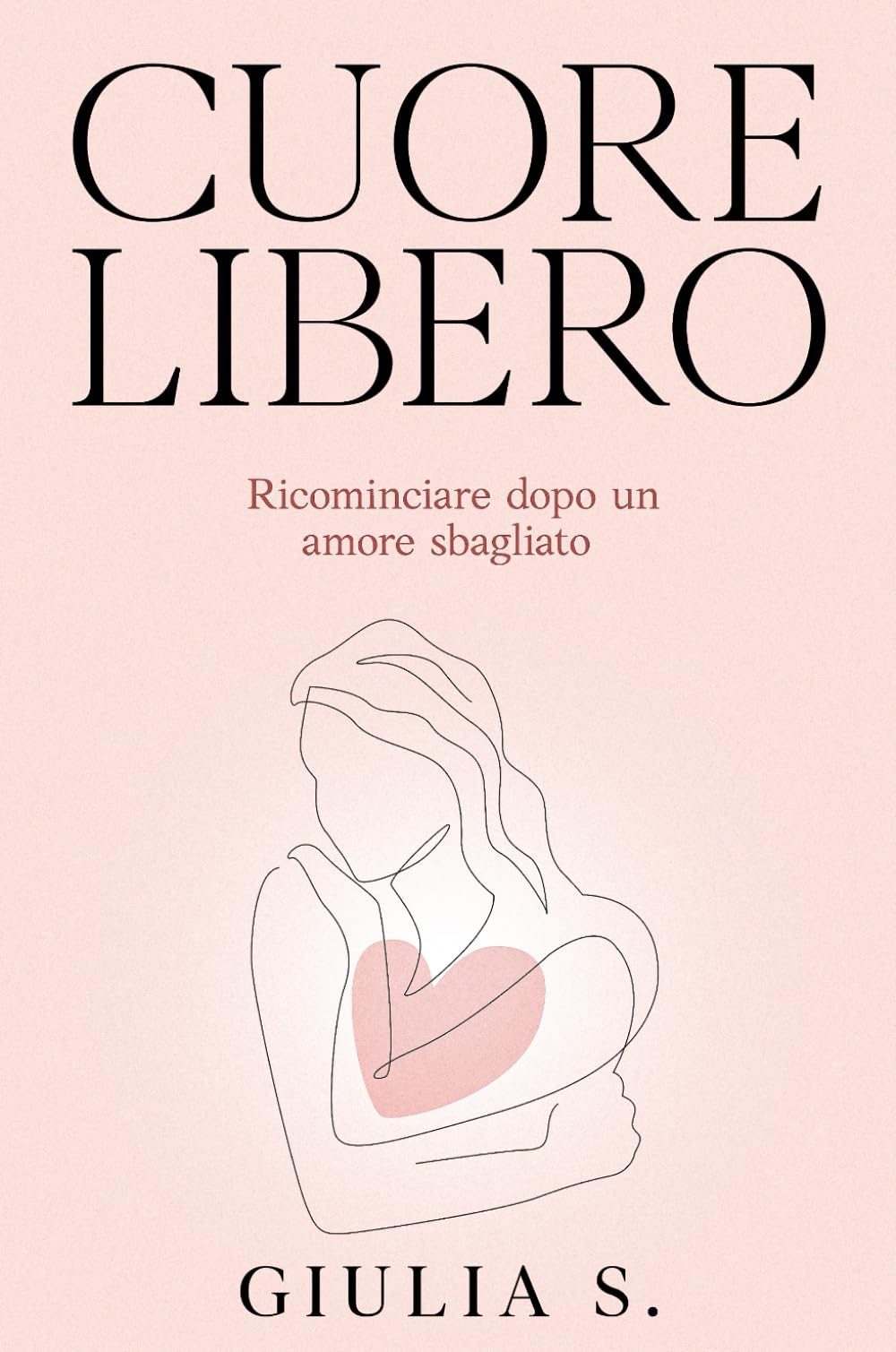 CUORE LIBERO: RICOMINCIARE DOPO UN AMORE SBAGLIATO