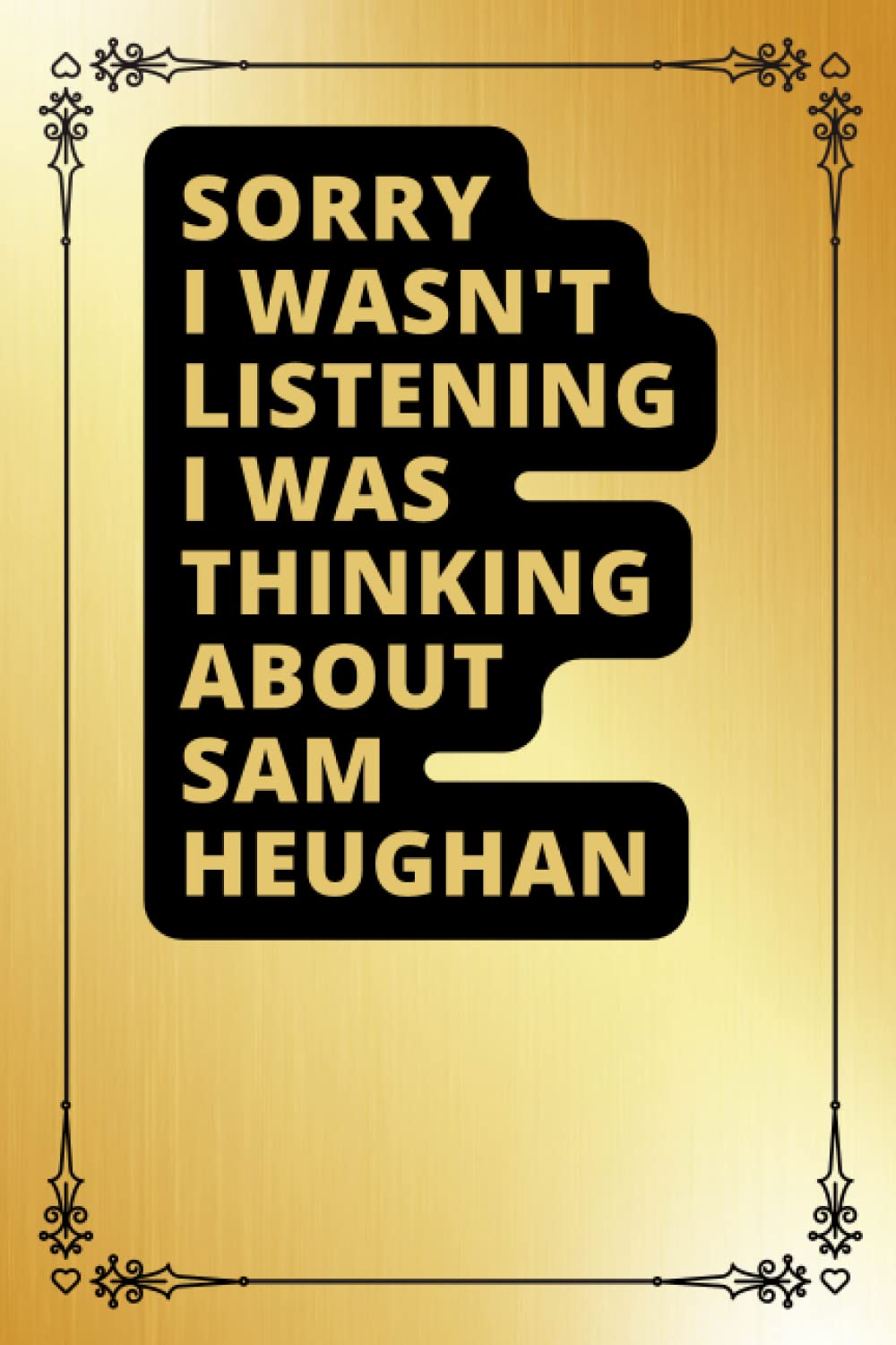 Sorry I Wasn't Listening I Was Thinking About Sam Heughan: Sam Heughan Notebook Lined Journal , Gift for Sam Heughan Lovers.