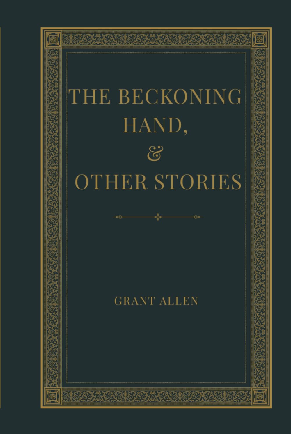 The Beckoning Hand, and Other Stories: A Victorian Collection of Uncanny Tales, Gothic Mysteries, and Psychological Suspense