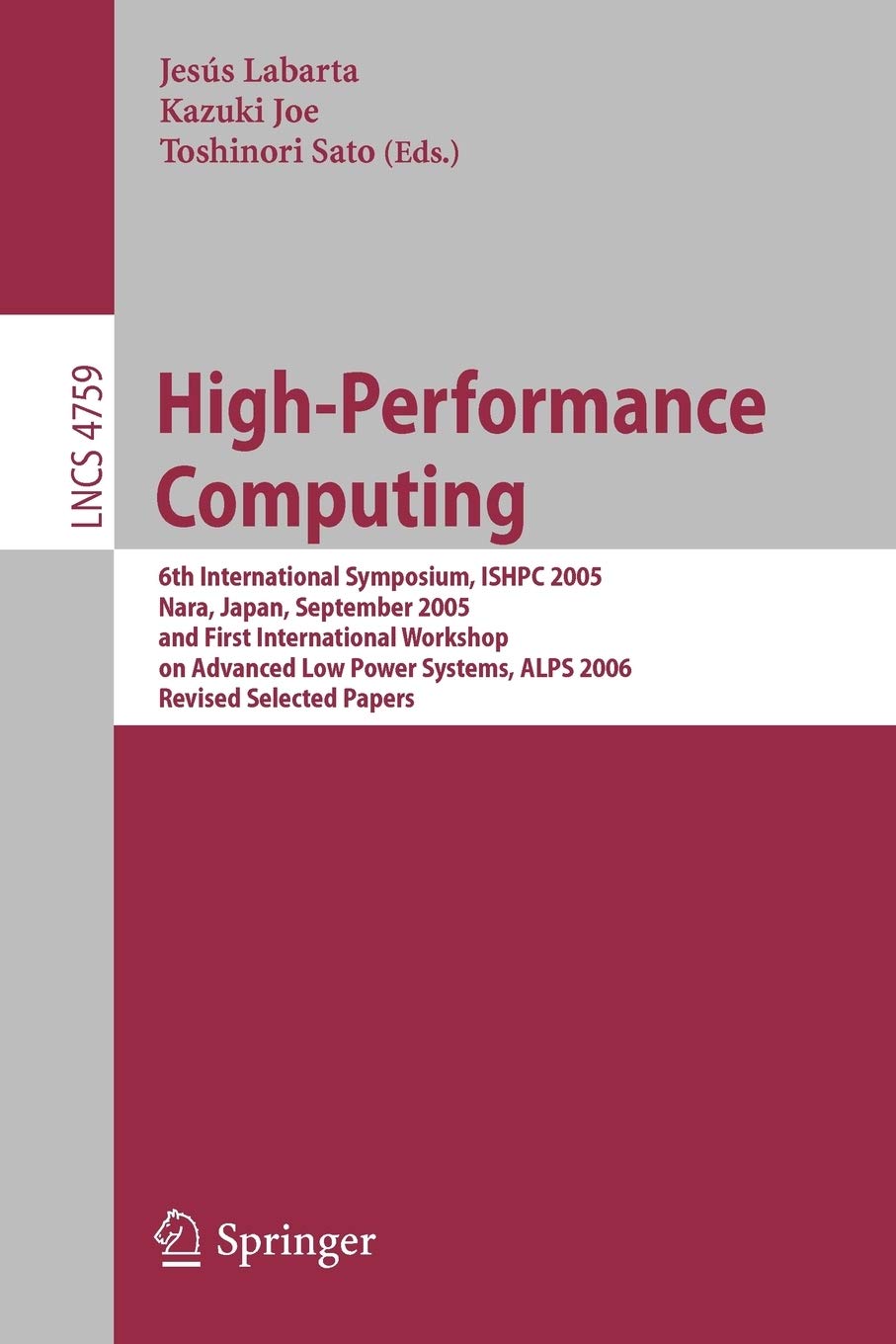 High-Performance Computing: 6th International Symposium, ISHPC 2005, Nara, Japan, September 7-9, 2005, First International Workshop on Advance Low Power Systems, ALPS 2006, Revised Selected Papers