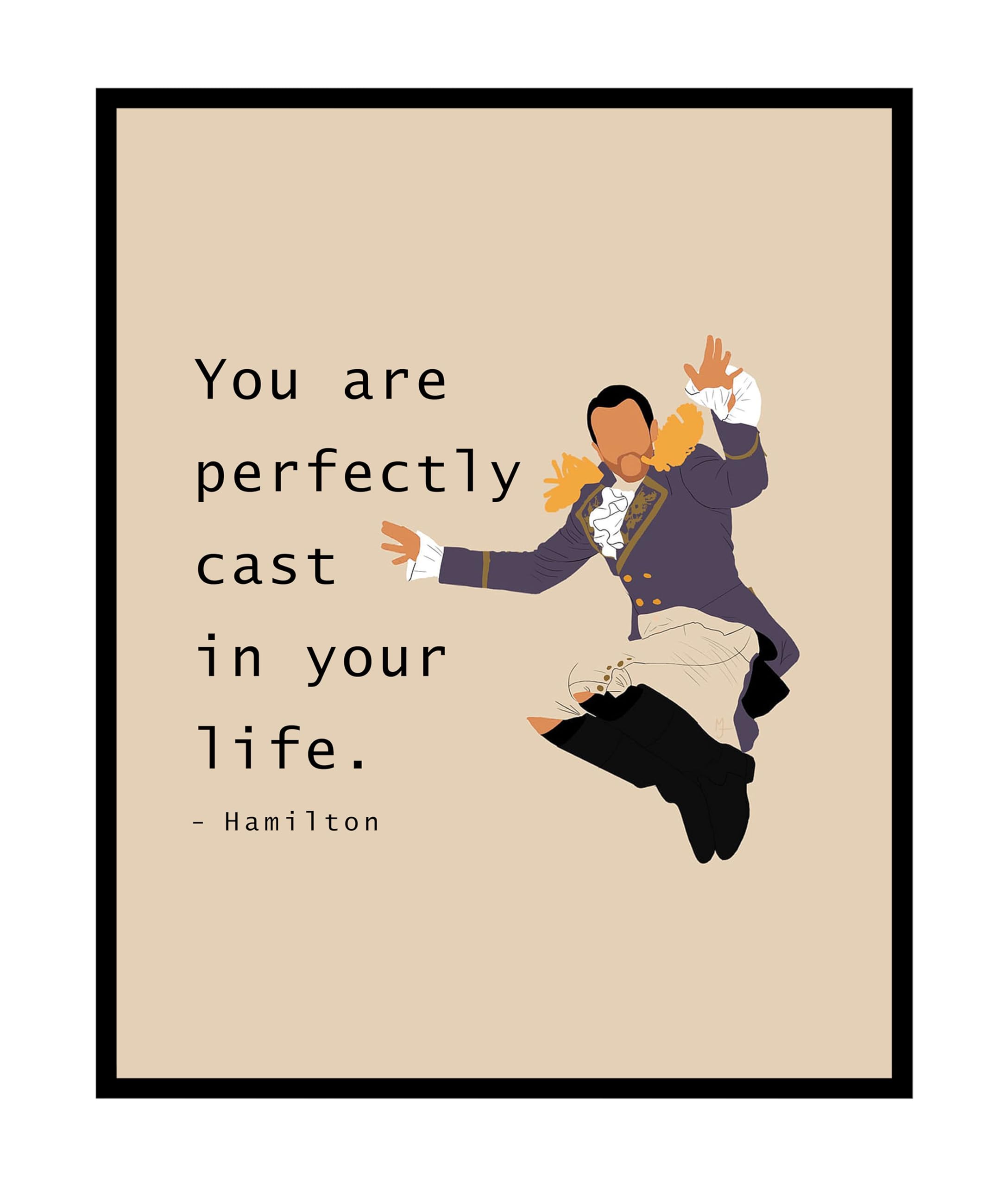 Poster Master Perfectly Cast In Your Life Poster - Broadway Musical Print - Motivational Quotes Art - Gift for Him & Her - Inspiring Decor for Living Room, Bedroom or Office - 8x10 UNFRAMED Wall Art