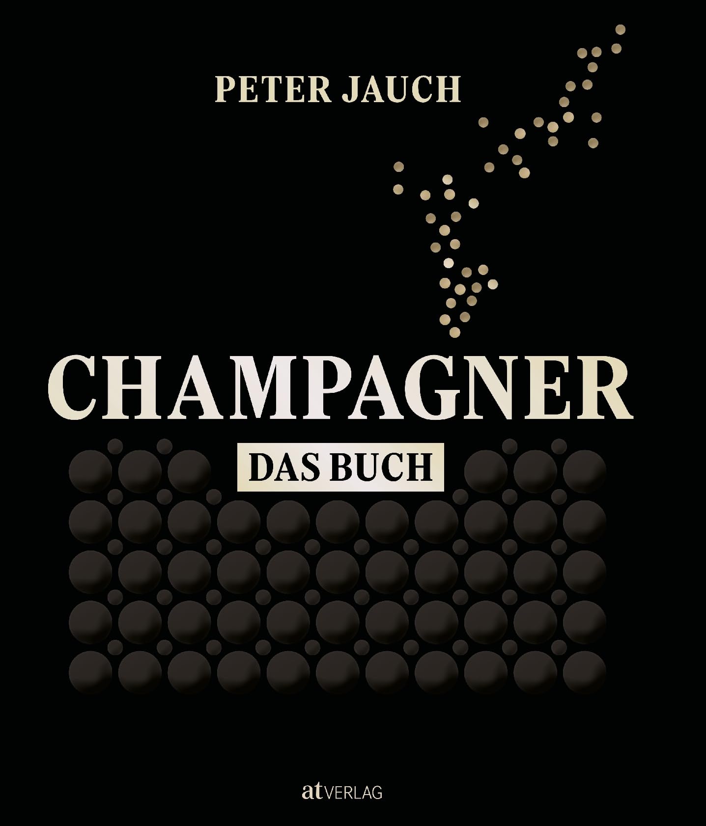Champagner - Das Buch: Reise durch die Welt der Bubbles - Experte Peter Jauch enthüllt Trends, Herstellung und Kultur des Luxusgetränks - 200+ Produktvergleiche für Kenner und Genießer