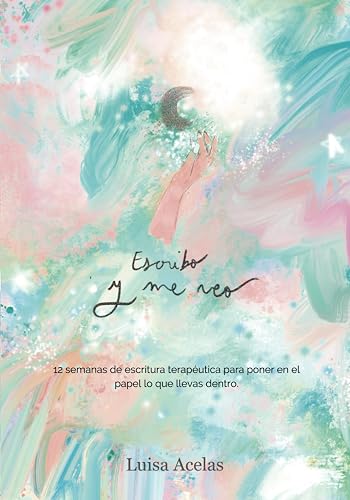 Escribo y me veo: Diario de escritura terapéutica y arteterapia para volver a ti y aprender a conocerte.