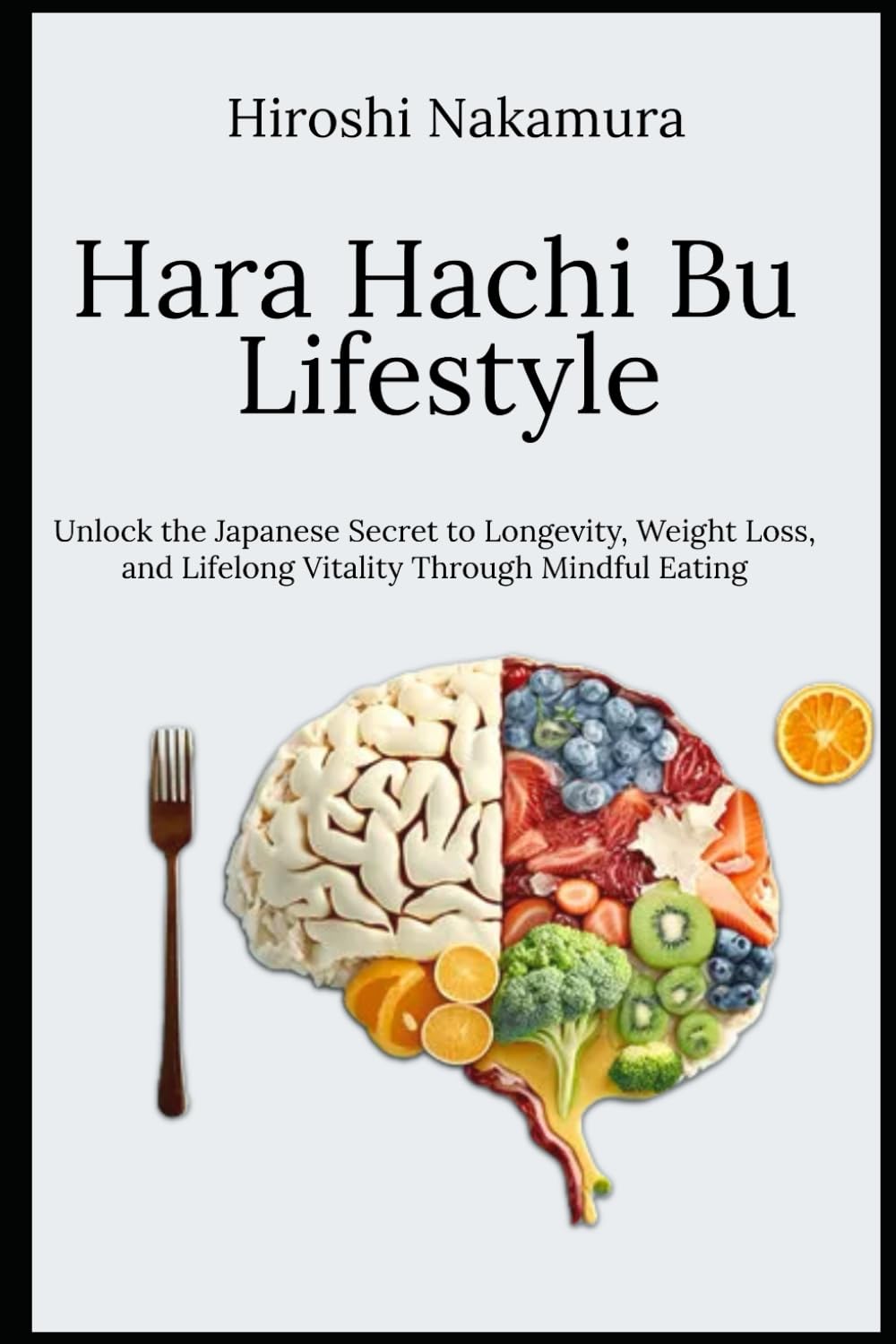 Hara Hachi Bu Lifestyle Unlock the Japanese Secret to Longevity, Weight Loss, and Lifelong Vitality Through Mindful Eating