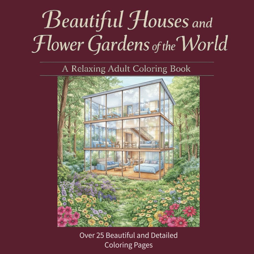 Beautiful Houses and Flower Gardens of the World: A Relaxing Adult Coloring Book