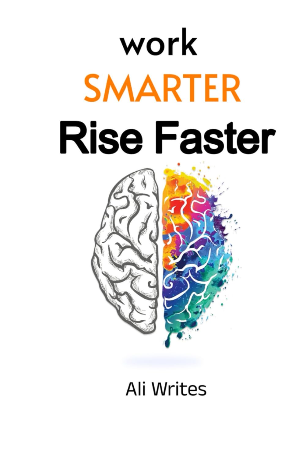 Work Smarter, Rise Faster: A Practical Career & Productivity System for Professionals Who Want More Results Without Burnout