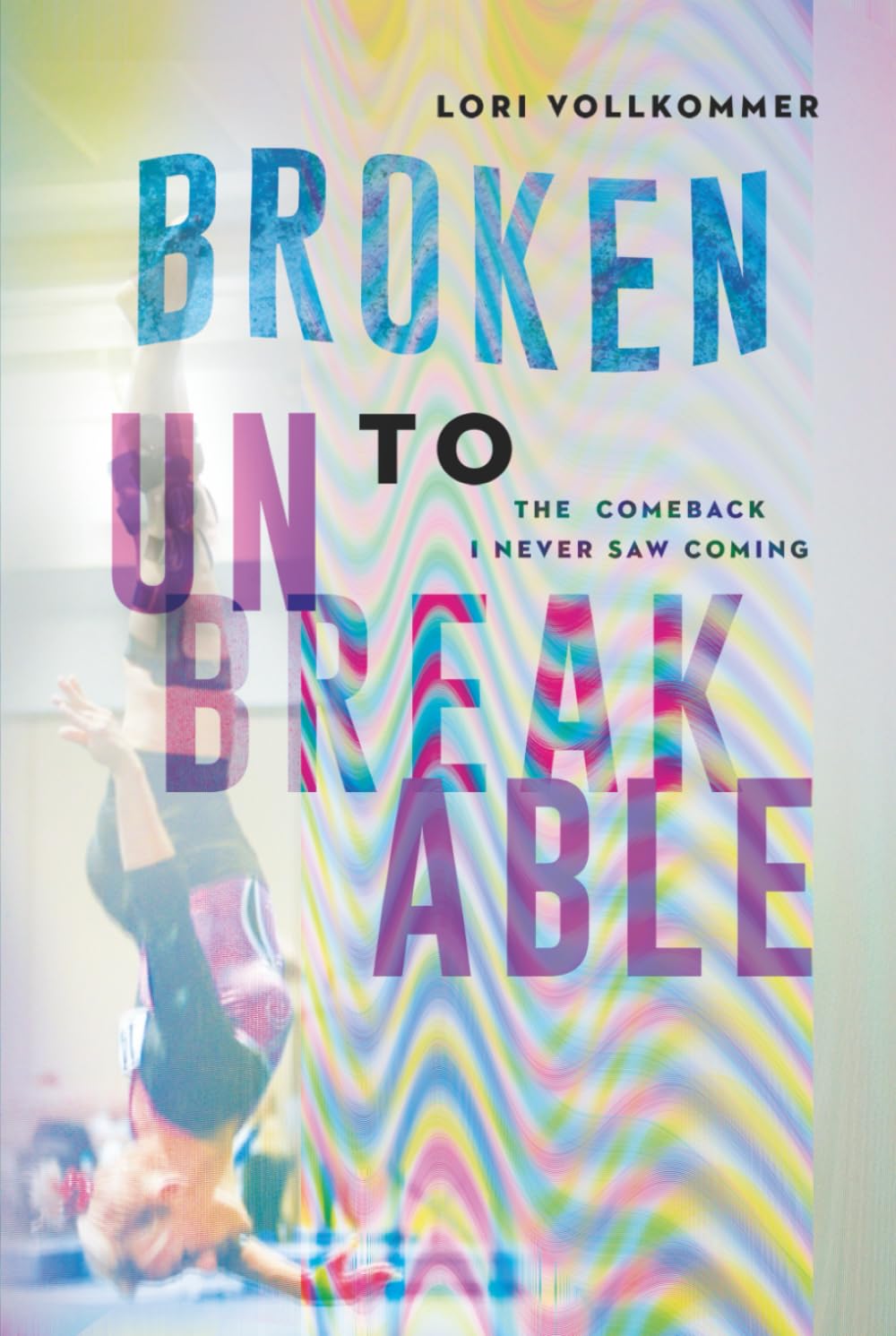 BROKEN TO UNBREAKABLE: THE COMEBACK I NEVER SAW COMING