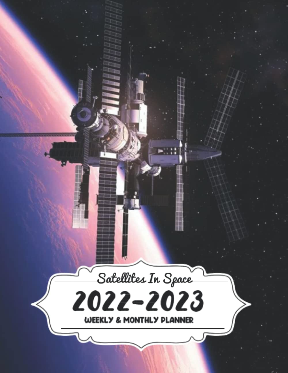 Satellites In Space Planner: A Cool Organizer You Must Have In Your Bag Mix With High Quality Pictures Of Satellites, Bonus Pages Inside