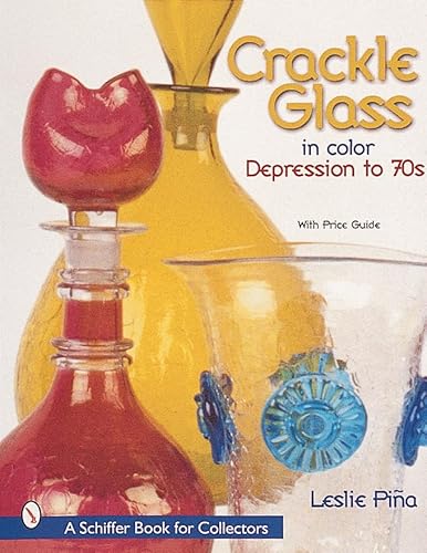 Crackle Glass in Color: Depression to '70s (A Schiffer Book for Collectors)