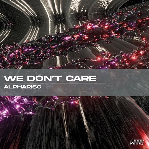 Spiele We Don't Care von Alpharisc auf Amazon Music ab