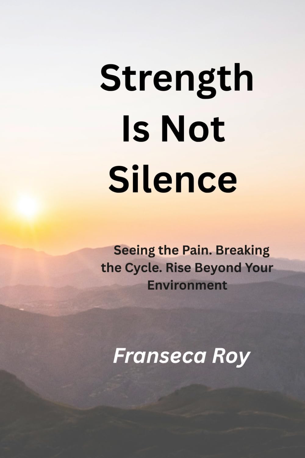 Strength Is Not Silence: Seeing the Pain.Breaking the cycle.Rising Beyond your Envirnment