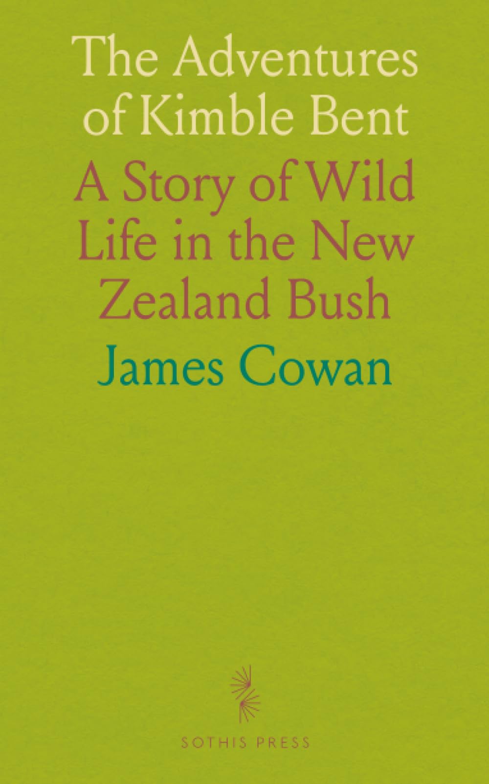 The Adventures of Kimble Bent: A Story of Wild Life in the New Zealand Bush