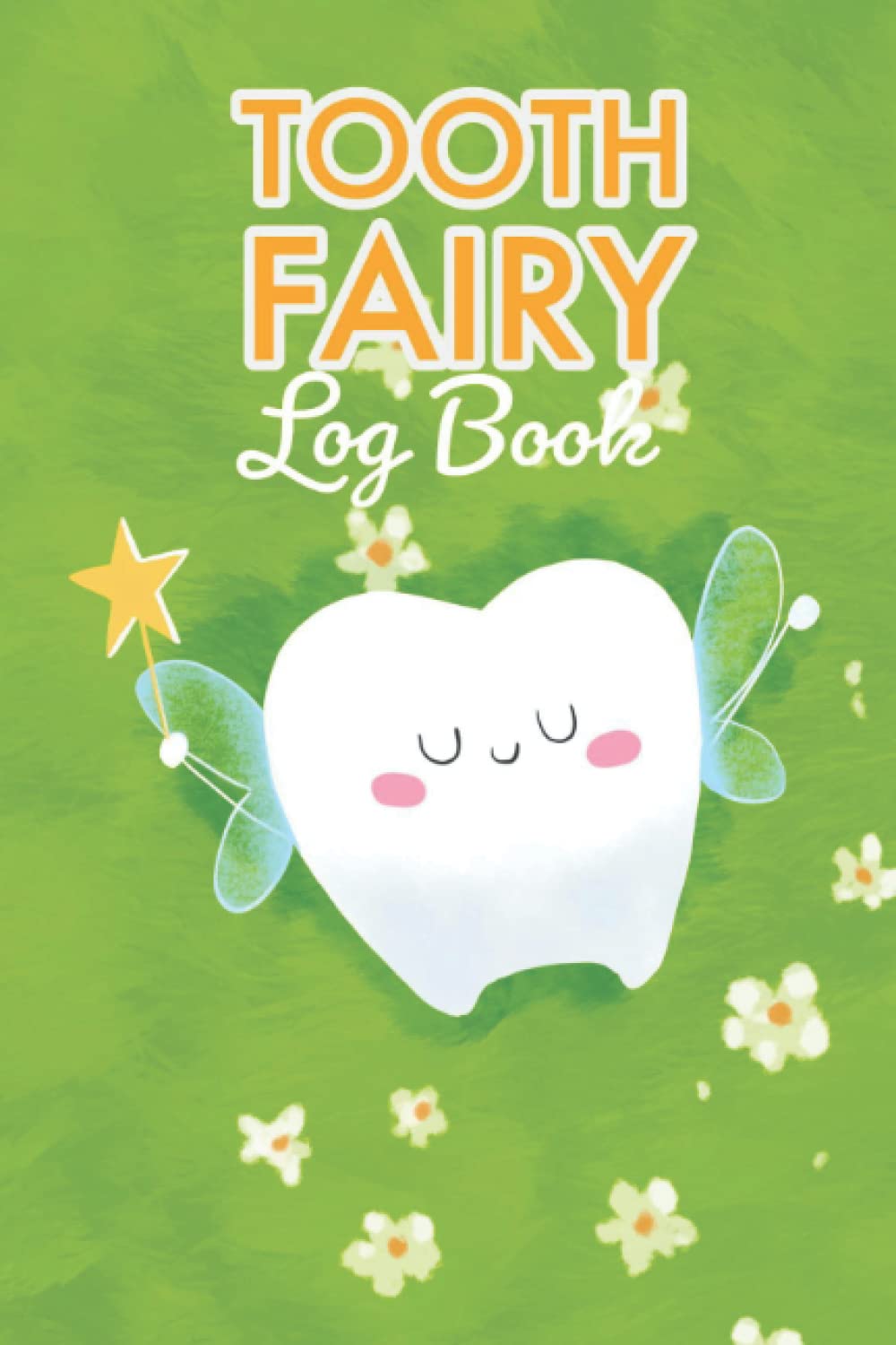 Tooth Fairy Log Book: Tooth Fairy Journal to Keep Track of Lost Tooth with Space to Write Tooth Fairy Certificate and Letters
