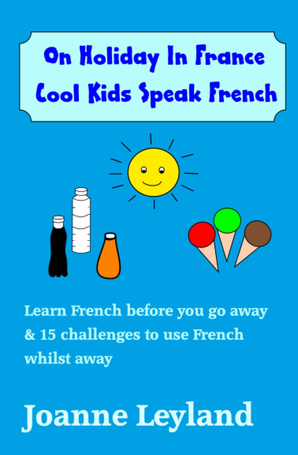 On Holiday In France Cool Kids Speak French: Learn French before you go away & 15 challenges to use French whilst away
