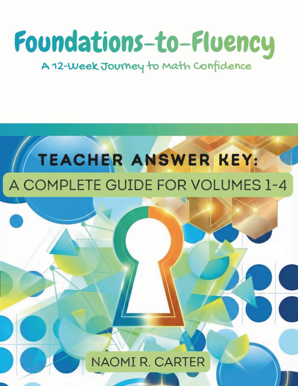 Foundations-to-Fluency: A 12-Week Journey to Math Confidence - Teacher Answer Key: A Complete Guide For Volumes 1-4