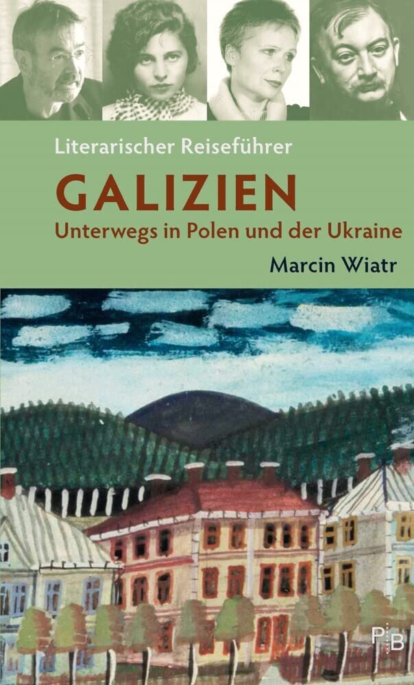 Literarischer Reiseführer Galizien: Unterwegs in Polen und der Ukraine