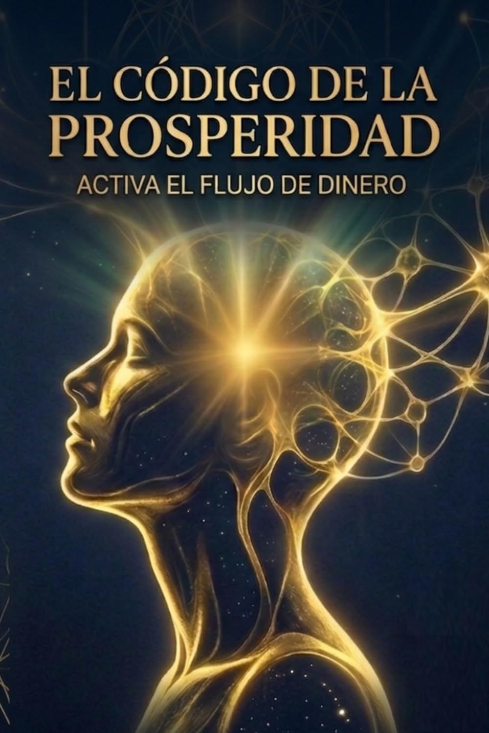 El Código de la Prosperidad: Activa el flujo de Dinero
