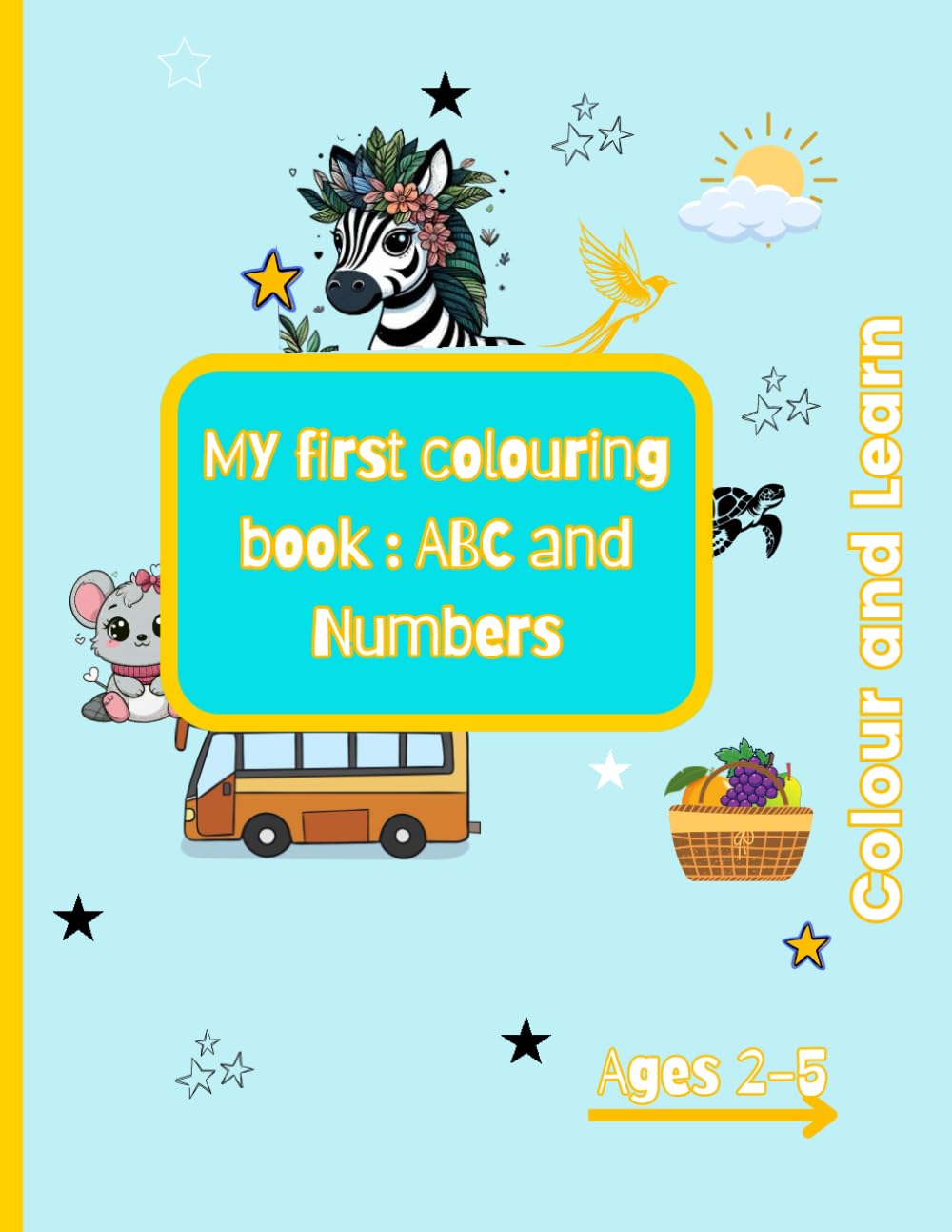 My first colouring book : ABC and Numbers, Colour and learn, Ages 2 - 5