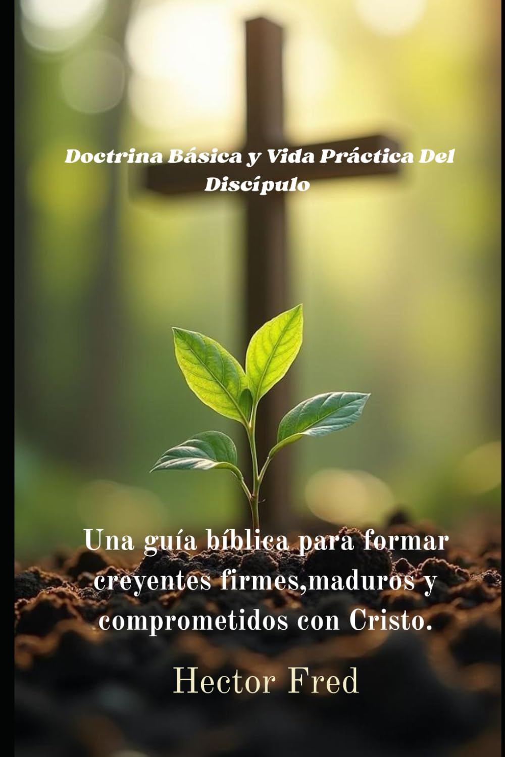 Doctrina Básica y Vida Práctica del Discípulo
