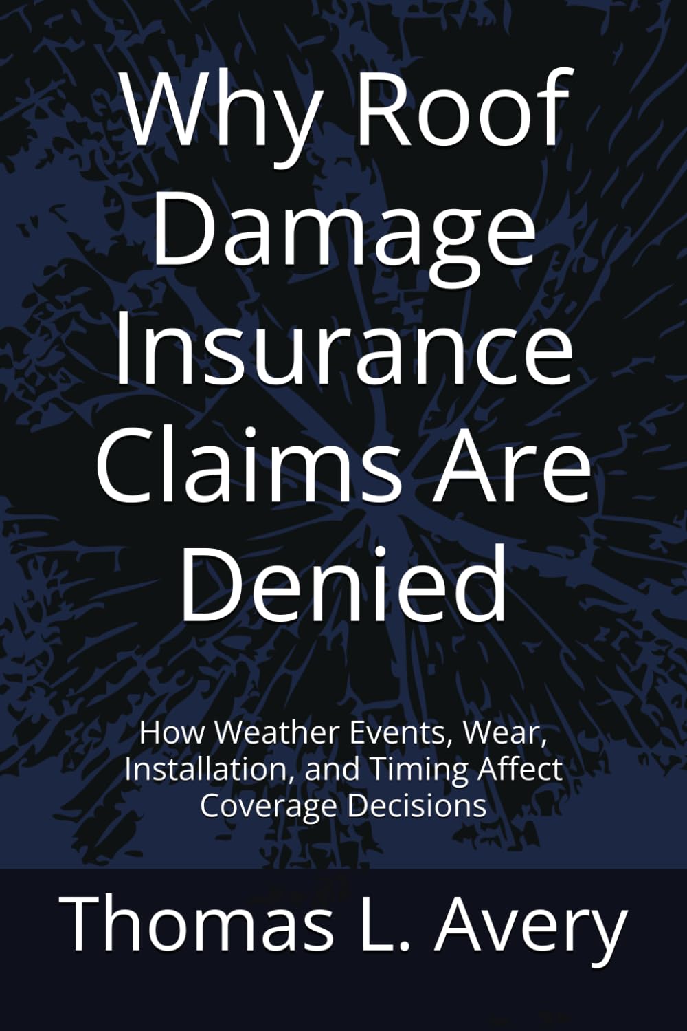 Why Roof Damage Insurance Claims Are Denied: How Weather Events, Wear, Installation, and Timing Affect Coverage Decisions