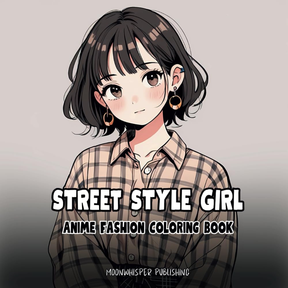 Street Style Girl: Anime Fashion Coloring Book