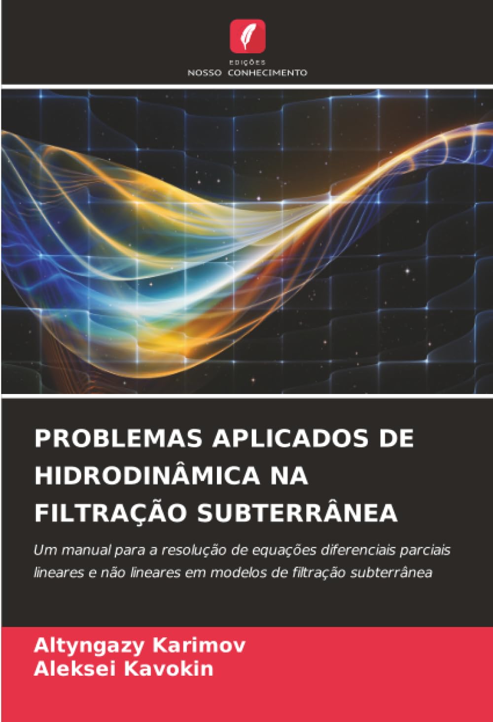 PROBLEMAS APLICADOS DE HIDRODINÂMICA NA FILTRAÇÃO SUBTERRÂNEA: Um manual para a resolução de equações diferenciais parciais lineares e não lineares em modelos de filtração subterrânea