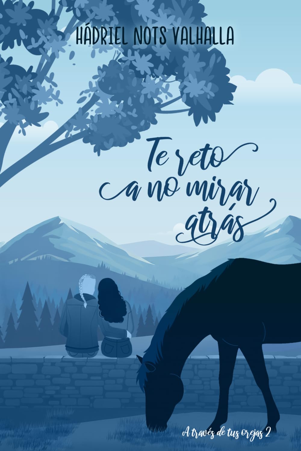 Te reto a no mirar atrás (A través de tus orejas 2): Una novela romántica sobre el amor inesperado, family found y la magia de los caballos en libertad