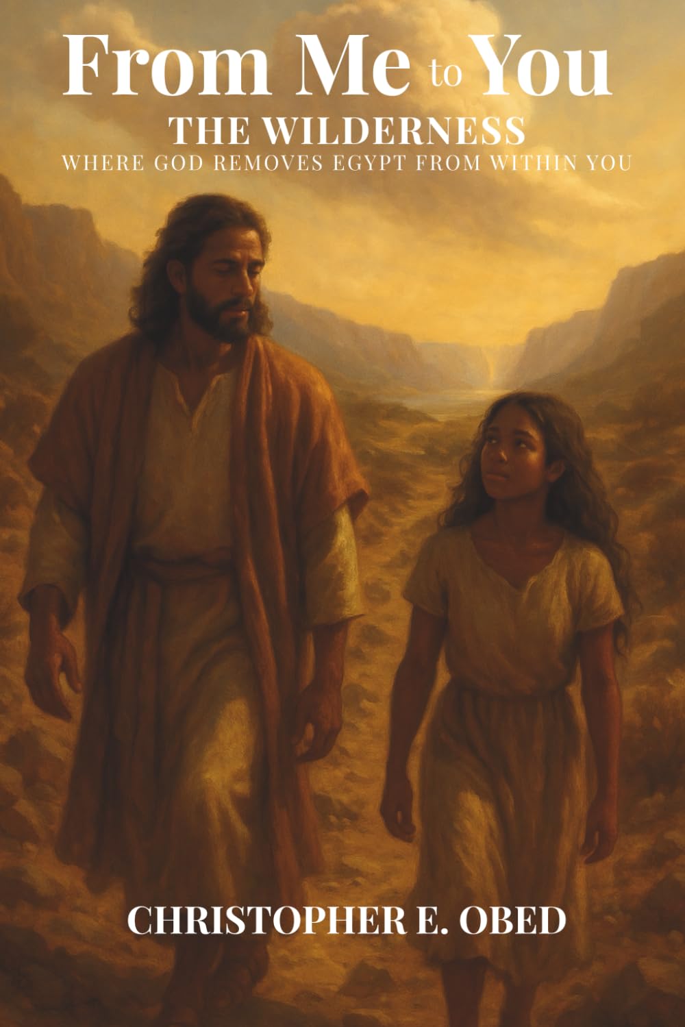 From Me to You: The Wilderness – Where God Removes Egypt from Within You