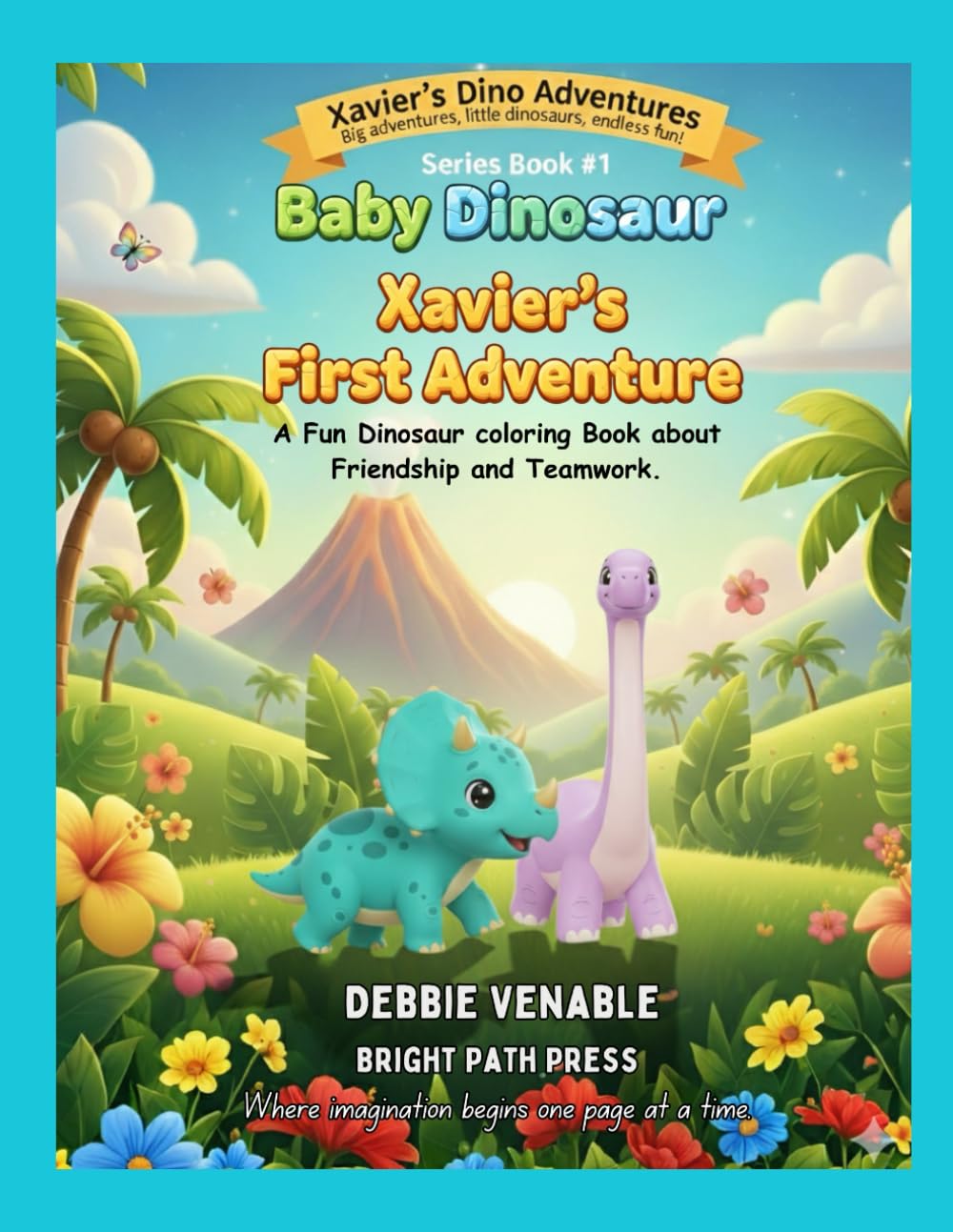 Baby Dinosaur Xavier's First Adventure: A Fun Dinosaur Coloring Book about Friendship & Teamwork (Xavier's Dino Adventures)