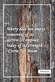 Worry does not empty tomorrow of its sorrow. It empties today of its strength. -Corrie Ten Boom: Notebook with Unique Wooden Touch|sympathy quotes|Journal & Notebook|Gift Lined notebook|120 Pages