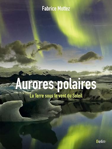 Aurores polaires: La Terre sous le vent du Soleil