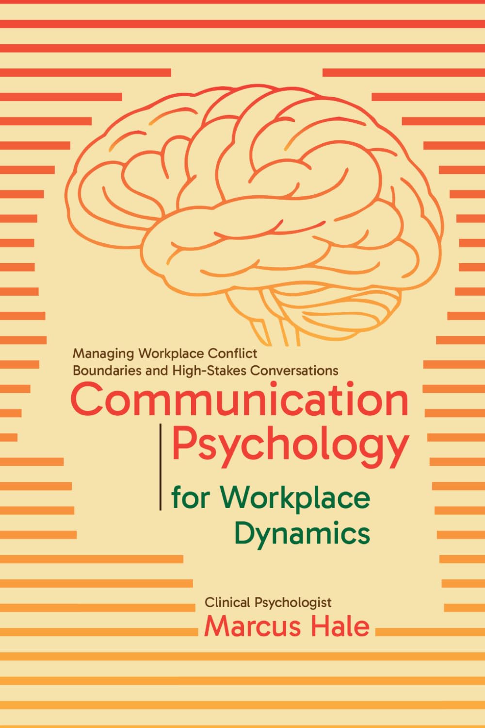 Communication Psychology for Workplace Dynamics: Managing Workplace Conflict, Boundaries, and High-Stakes Conversations