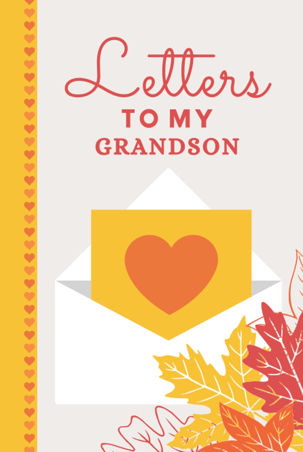 Letters To My Grandson: Hardcover Grandparent Journal and Memory Book for Grandchildren / 6x9 Book To Write In / 126 pages / Great Gift for New GrandParent / Birthday / Christmas