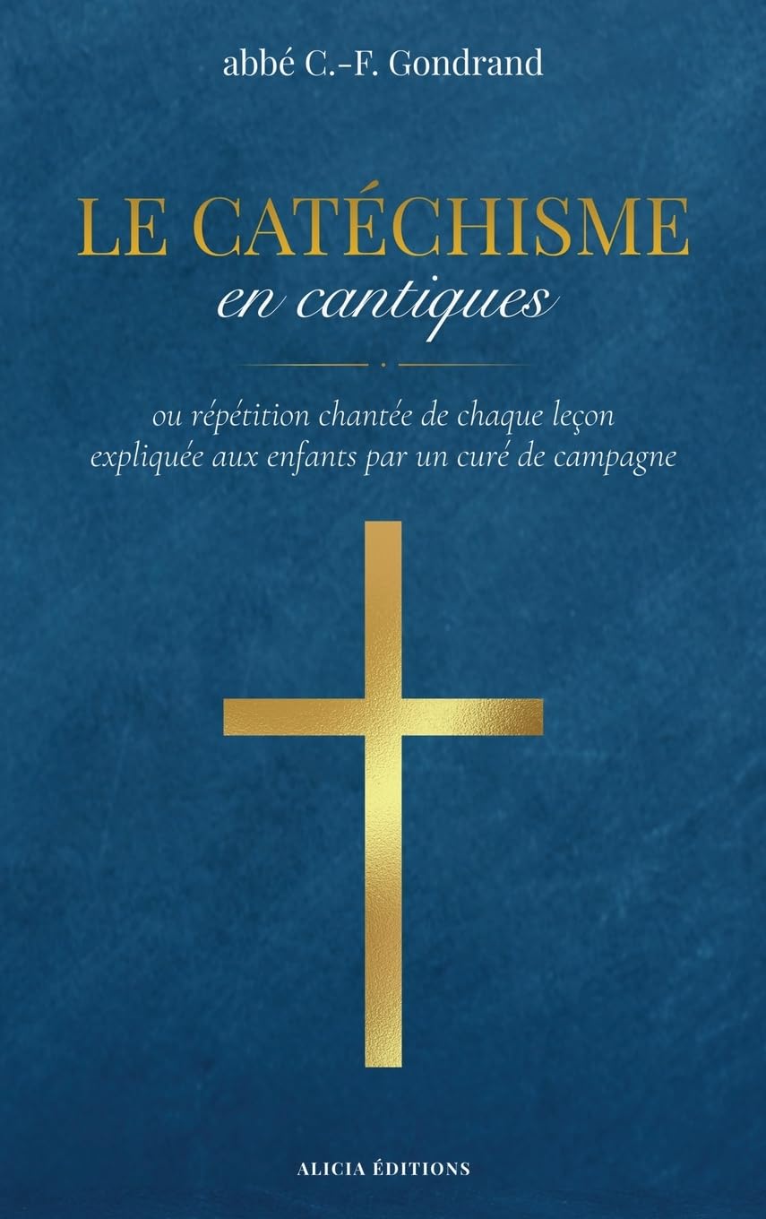 Le Catéchisme en cantiques: ou répétition chantée de chaque leçon expliquée aux enfants par un curé de campagne