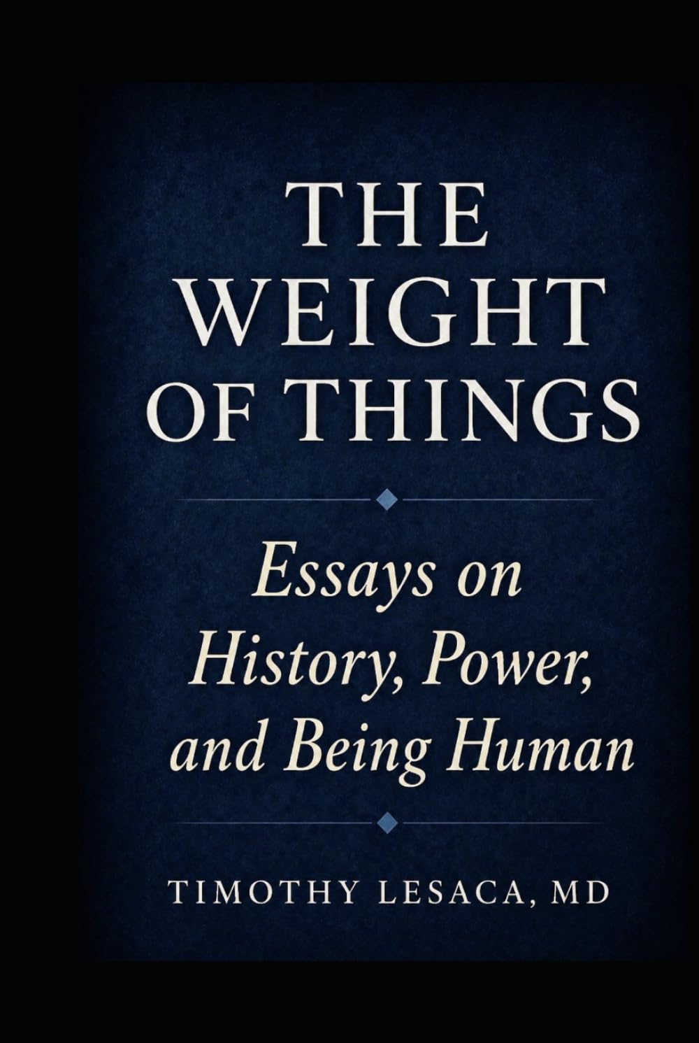 The Weight of Things: Essays on History, Power, and Being Human