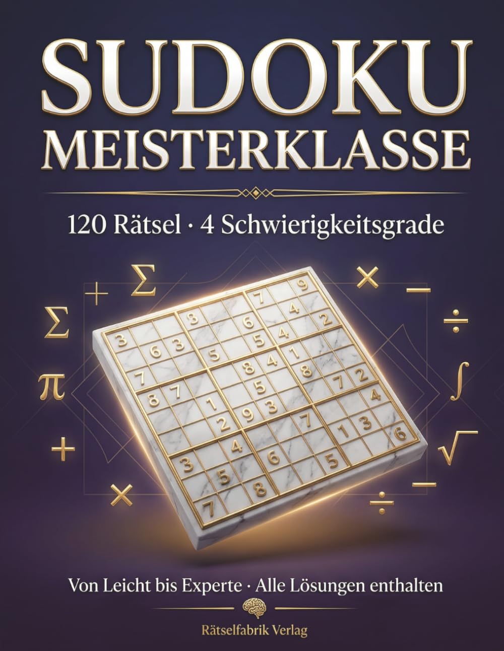 Sudoku Meisterklasse: 120 Rätsel für Einsteiger bis Experten – Gehirntraining mit System