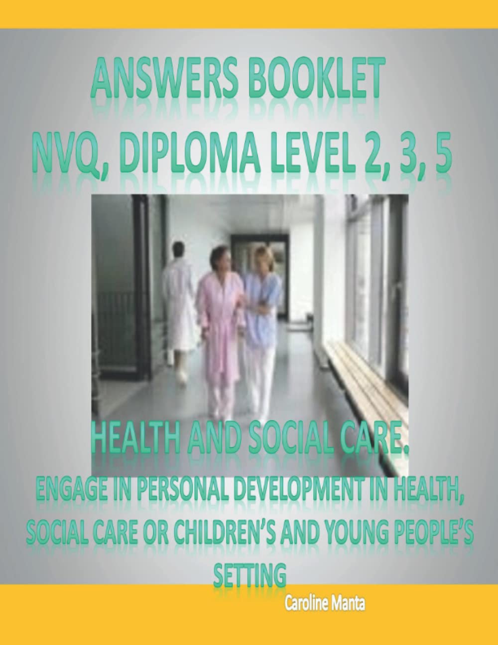 Answers Booklet - Pass Your NVQ and Diploma Level 2 Level 3 Level 5:: Engage in Personal Development in health, social care or children’s and young people’s settings
