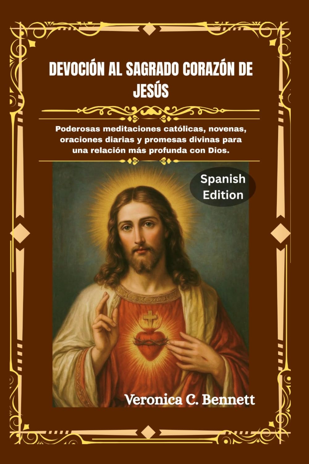 Devoción al Sagrado Corazón de Jesús: Poderosas meditaciones católicas, novenas, oraciones diarias y promesas divinas para una relación más profunda con Dios.