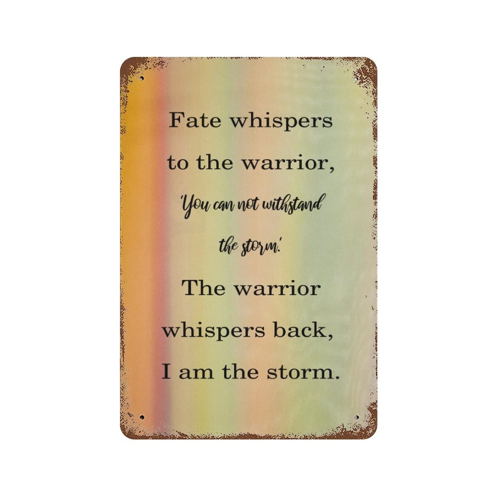 Metal Sign Aluminum Tin Sign Fate Whispers to The Warrior, You Can Not Withstand The Storm Sign Vintage Wall Decor Funny Wall Signs Metal Poster Art Home Decorations 8 X 12 Inch