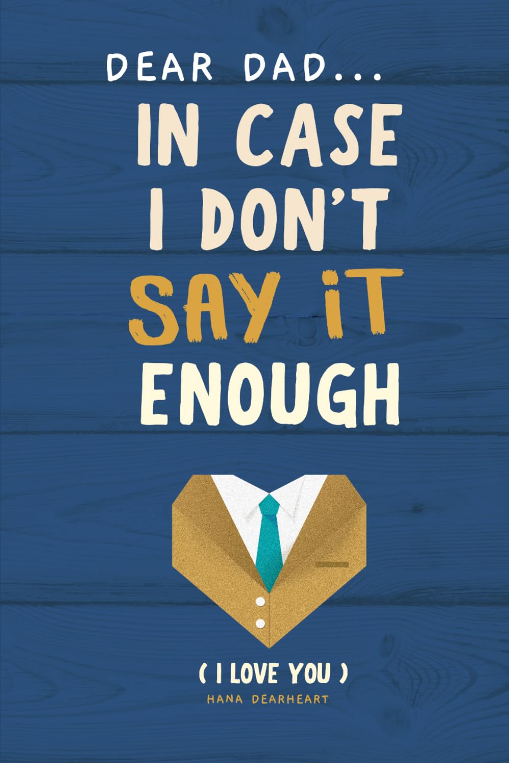 Dear Dad, In Case I Don't Say It Enough: 33 Little Things I Love About You Fill-in-the-Blank Gift Book, Meaningful Father's Day, Birthday and Christmas Gifts for Dad from Son or Daughter