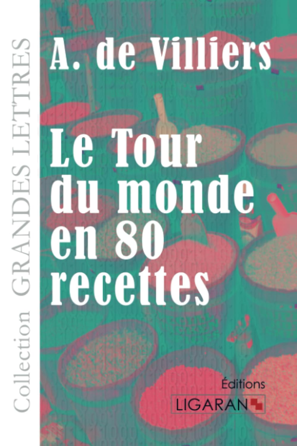Le Tour du monde en quatre-vingts recettes (grands caractères)