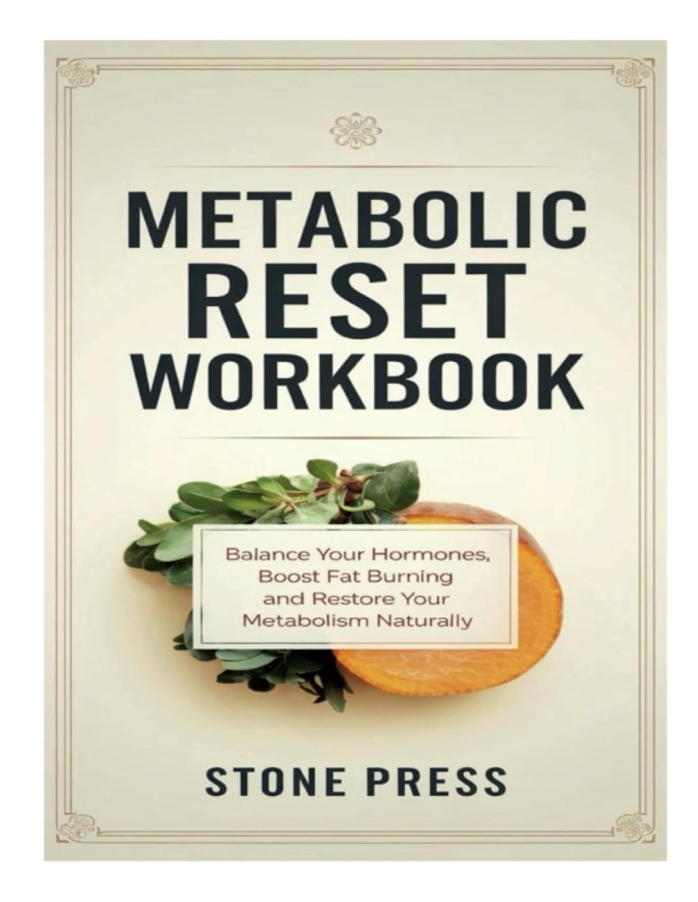 Metabolic Reset Workbook: Balance Your Hormones, Boost Fat Burning And Restore Your Metabolism Naturally